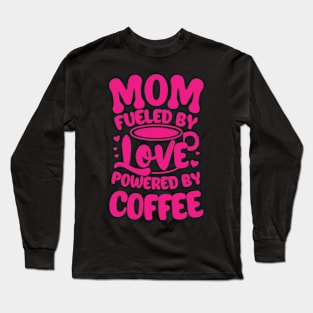 Mom fueled by love powered by coffee Long Sleeve T-Shirt